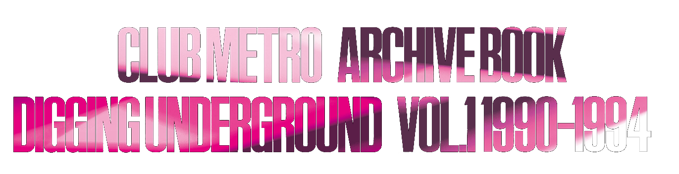 CLUB METRO ARCHIVE BOOK DIGGING UNDERGROUND VOL.1 1990 – 1994