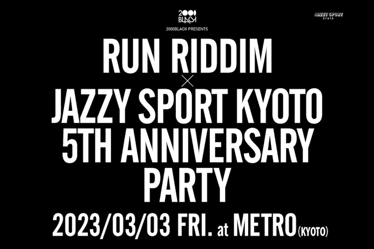 3/3 2000Black Presents  Run Riddim x Jazzy Sport Kyoto 5th Anniversary